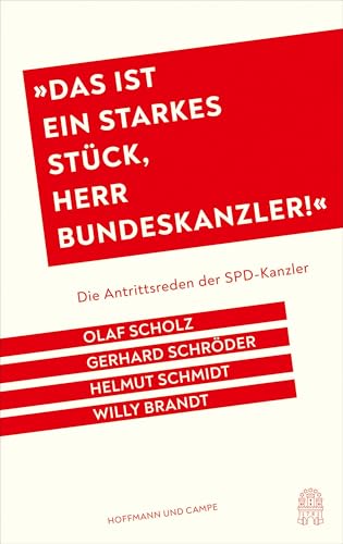 "Das ist ein starkes Stück, Herr Bundeskanzler!": Die Antrittsreden der SPD-Kanzler - Olaf Scholz, Gerhard Schröder, Helmut Schmidt, Willy Brandt. Mit einem Nachwort von Stefan Aust von Hoffmann und Campe Verlag