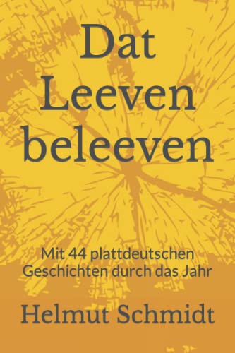 Dat Leeven beleeven: Mit 44 plattdeutschen Geschichten durch das Jahr