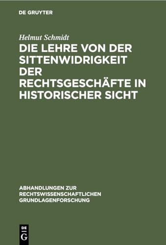 Die Lehre von der Sittenwidrigkeit der Rechtsgeschäfte in historischer Sicht (Abhandlungen zur rechtswissenschaftlichen Grundlagenforschung, 8, Band 8) von de Gruyter
