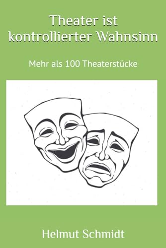 Theater ist kontrollierter Wahnsinn: 100 Theaterstücke von Helmut Schmidt 1989-2023