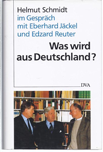 Was wird aus Deutschland?: Helmut Schmidt im Gespräch mit Eberhard Jäckel und Edzard Reuter