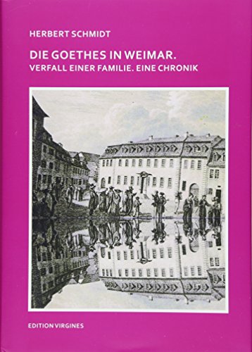 Die Goethes in Weimar: Verfall einer Familie. Eine Chronik