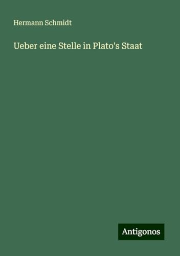 Ueber eine Stelle in Plato's Staat von Antigonos Verlag