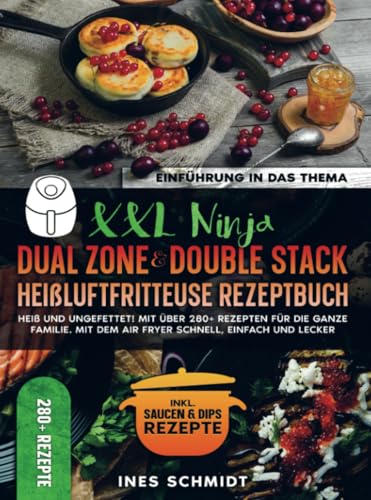 XXL Ninja Dual Zone & Double Stack Heißluftfritteuse Rezeptbuch: Heiß und ungefettet! Mit über 280+ Rezepten für die ganze Familie. Mit dem Air Fryer schnell, einfach und lecker von Bookmundo