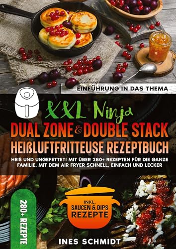 XXL Ninja Dual Zone & Double Stack Heißluftfritteuse Rezeptbuch: Heiß und ungefettet! Mit über 280+ Rezepten für die ganze Familie. Mit dem Air Fryer schnell, einfach und lecker von tredition
