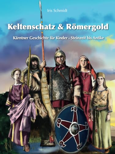 Keltenschatz & Römergold: Kärntner Geschichte für Kinder - Steinzeit bis Antike