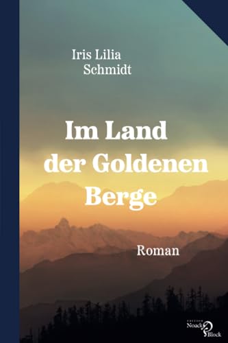 Im Land der Goldenen Berge: Roman Im Land der Goldenen Berge: Roman von Noack & Block