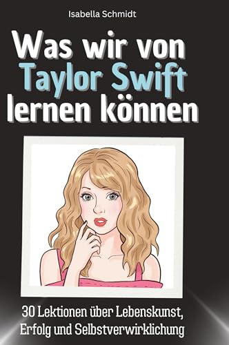 Was wir von Taylor Swift lernen können: 30 Lektionen über Lebenskunst, Erfolg und Selbstverwirklichung von 27Amigos