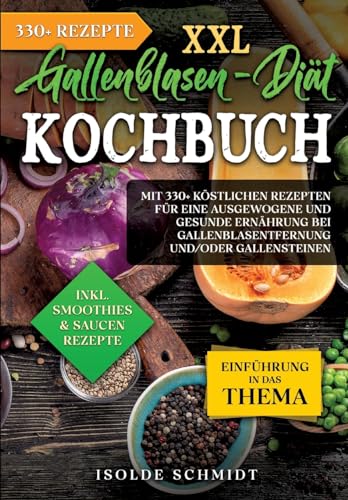 XXL Gallenblasen-Diät Kochbuch: Mit 250+ köstlichen Rezepten für eine ausgewogene und gesunde Ernährung bei Gallenblasentfernung und/oder Gallensteinen von tredition