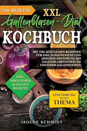 XXL Gallenblasen-Diät Kochbuch: Mit 250+ köstlichen Rezepten für eine ausgewogene und gesunde Ernährung bei Gallenblasentfernung und/oder Gallensteinen von tredition