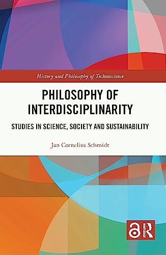 Philosophy of Interdisciplinarity: Studies in Science, Society and Sustainability (History and Philosophy of Technoscience)