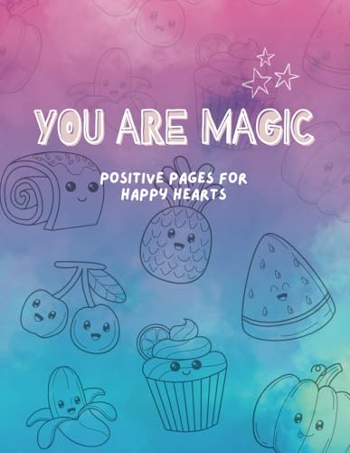 You Are Magic - Positive Pages For Happy Hearts: A Fun Coloring Book Filled with Positive Affirmations to Inspire Confidence, Kindness, and Self-Love von Independently published