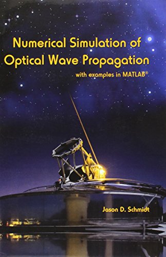 Numerical Simulation of Optical Wave Propagation With Examples in MATLAB (Press Monograph, Band 199)