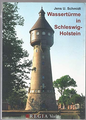 Wassertürme in Schleswig-Holstein: Geschichte und Geschichten um die Wasserversorgung im Norden und ihre auffälligsten Bauten