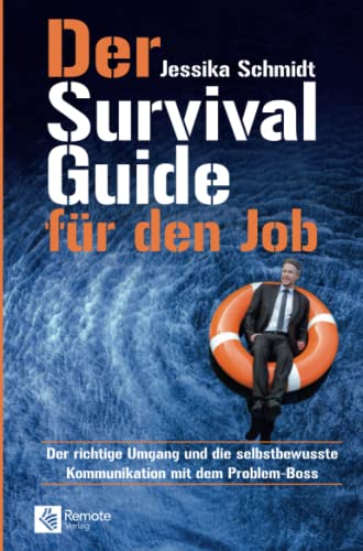 Der Survival Guide für den Job: Der richtige Umgang und die selbstbewusste Kommunikation mit dem Problem-Boss | Umgang mit schwierigen Menschen am Arbeitsplatz von Remote Verlag