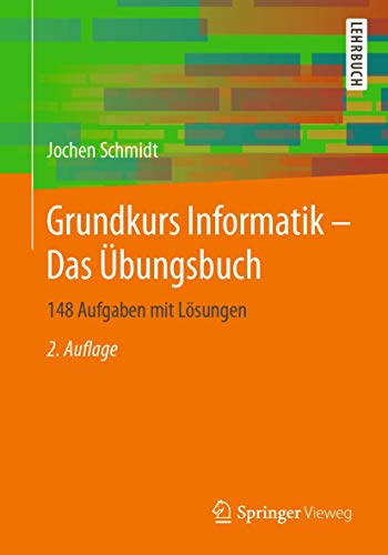 Grundkurs Informatik – Das Übungsbuch: 148 Aufgaben mit Lösungen