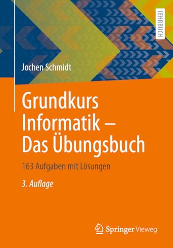 Grundkurs Informatik – Das Übungsbuch: 163 Aufgaben mit Lösungen von Springer Vieweg