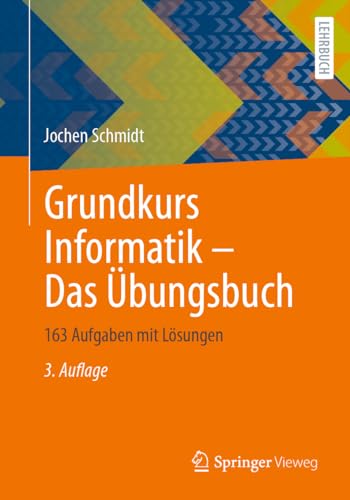 Grundkurs Informatik – Das Übungsbuch: 163 Aufgaben mit Lösungen