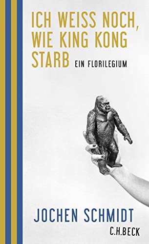 Ich weiß noch, wie King Kong starb: Ein Florilegium von Beck C. H.