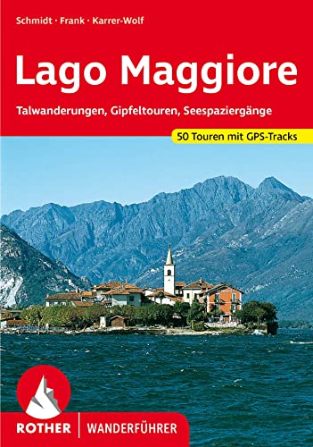 Lago Maggiore: Talwanderungen, Gipfeltouren, Seespaziergänge. 50 Touren. Mit GPS-Tracks (Rother Wanderführer) von Bergverlag Rother