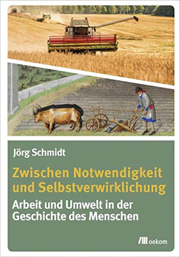 Zwischen Notwendigkeit und Selbstverwirklichung: Arbeit und Umwelt in der Geschichte des Menschen