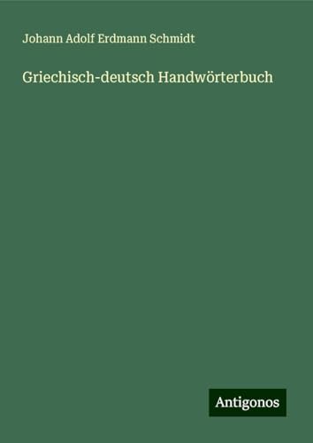 Griechisch-deutsch Handwörterbuch von Antigonos Verlag