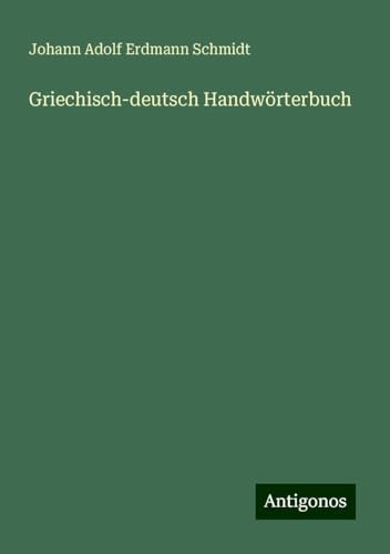 Griechisch-deutsch Handwörterbuch von Antigonos Verlag