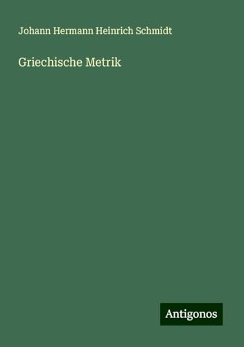Griechische Metrik von Antigonos Verlag