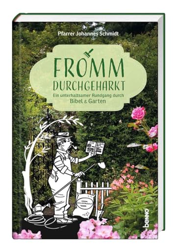 Fromm durchgeharkt: Ein unterhaltsamer Rundgang durch Bibel & Garten