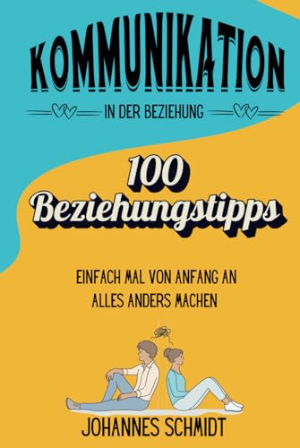 Kommunikation in der Beziehung - 100 Beziehungstipps: Einfach mal von Anfang an alles anders machen von Independently published