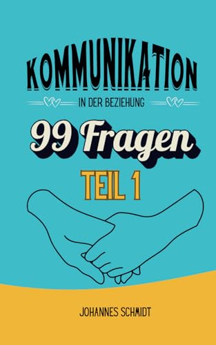 Kommunikation in der Beziehung: 99 Fragen Teil 1 von Independently published