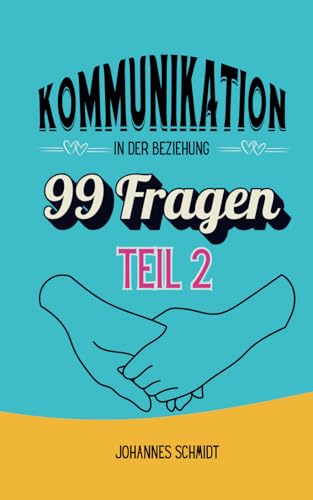 Kommunikation in der Beziehung: 99 Fragen Teil 2 von Independently published