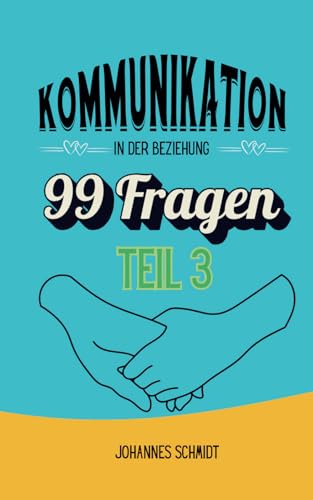 Kommunikation in der Beziehung: 99 Fragen Teil 3 von Independently published