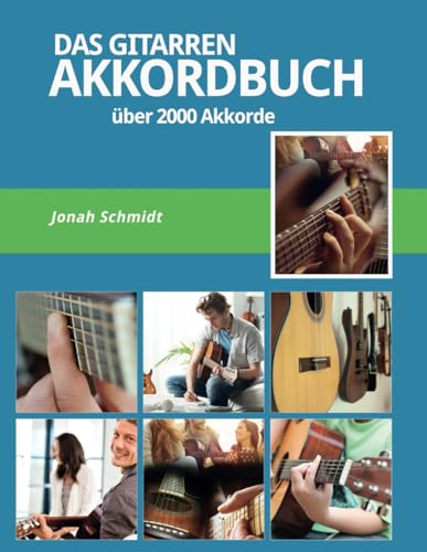 Das Gitarren Akkordbuch - Über 2000 Gitarrenakkorde - Pop-Rock-Jazz-Blues-Klassik:: Gitarrenakkorde Lernen - Barrégriffe - Open Chords -Powerchords