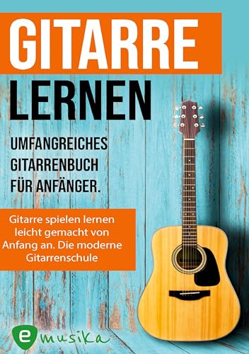 Gitarre lernen - umfangreiches Gitarrenbuch für Anfänger und Wiedereinsteiger: Gitarren lernen mit mehr als 15 Songs, 12 Stunden Videolektionen und ... und Audios, mit praktischer Spiralbindung von emusika Verlag