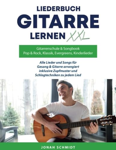 Gitarrenschule und Songbook, Gitarre lernen XXL und Liederbuch: Alle Lieder und Songs für Gitarre und Gesang arrangiert Gitarrenschule und Songbook, Gitarre lernen XXL und Liederbuch: Alle Lieder und Songs für Gitarre und Gesang arrangiert