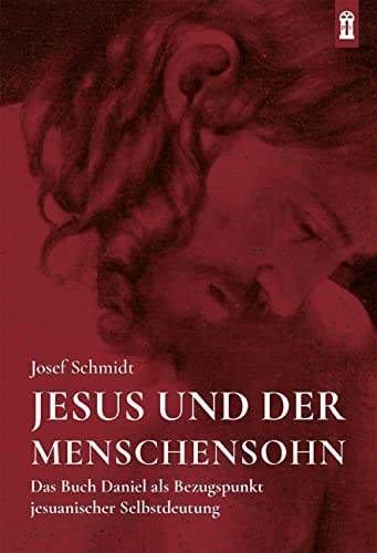 Jesus und der Menschensohn: Das Buch Daniel als Bezugspunkt jesuanischer Selbstdeutung