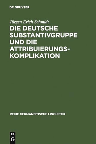 Die deutsche Substantivgruppe und die Attribuierungskomplikation: Habil.-Schr. (Reihe Germanistische Linguistik, 138, Band 138)