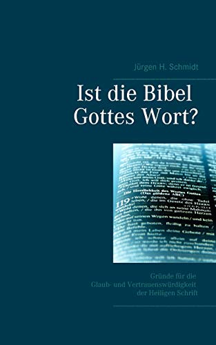 Ist die Bibel Gottes Wort?: Gründe für die Glaub- und Vertrauenswürdigkeit der Heiligen Schrift