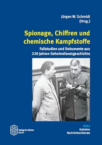 Spionage, Chiffren und chemische Kampfstoffe: Fallstudien und Dokumente aus 220 Jahren Geheimdienstgeschichte (Geheime Nachrichtendienste) von Verlag Dr. Köster