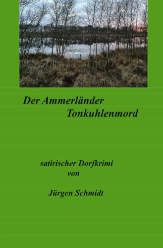 Der Ammerländer Tonkuhlenmord: satirischer Dorfkrimi Der Ammerländer Tonkuhlenmord: satirischer Dorfkrimi