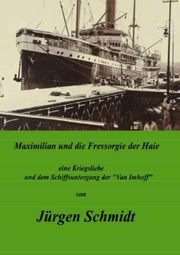 Maximilian und die Fressorgie der Haie: der Untergang der "Van Imhoff"