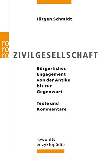 Zivilgesellschaft: Bürgerschaftliches Engagement von der Antike bis zur Gegenwart: Texte und Kommentare Zivilgesellschaft: Bürgerschaftliches Engagement von der Antike bis zur Gegenwart: Texte und Kommentare