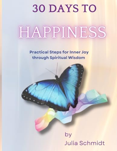 30 Days to Happiness: Practical Steps for Inner Joy through Spiritual Wisdom von Independently published