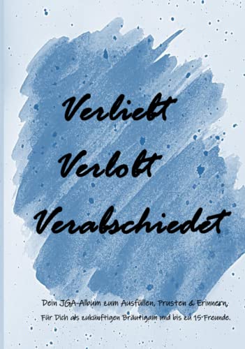 Verliebt Verlobt Verabschiedet: Dein JGA-Album zum Ausfüllen, Prusten und Erinnern. Für Dich als zukünftigen Bräutigam und bis zu 15 Freunde