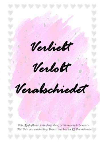 Verliebt Verlobt Verabschiedet: Dein JGA Album zum Ausfüllen, Schmunzeln & Erinnern. Für Dich als zukünftige Braut und bis zu 12 Freundinnen. von Independently published