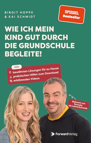 Wie ich mein Kind gut durch die Grundschule begleite: Mit bewährten Lösungen für zu Hause, praktischen Hilfen zum Download, erklärenden Videos - ein Leitfaden für Eltern - Lehrer Schmidt von ForwardVerlag