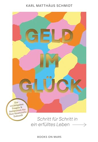 GELD IM GLÜCK: Schritt für Schritt in ein erfülltes Leben