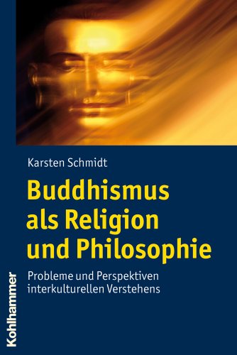 Buddhismus als Religion und Philosophie: Probleme und Perspektiven interkulturellen Verstehens