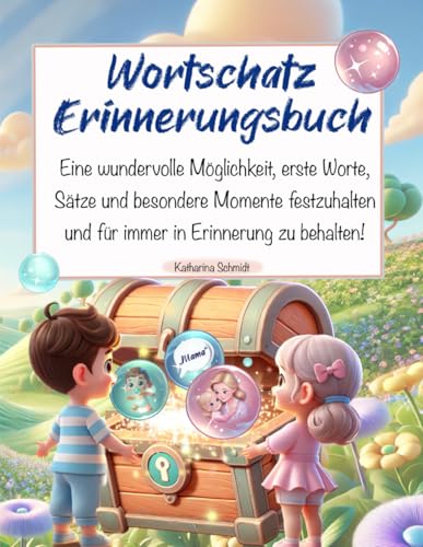 Mein Wortschatz Erinnerungsbuch, Eine wunderbare Möglichkeit, die ersten Worte, Sätze und vieles mehr in Erinnerung zu halten!: Auch super als ... Kinder, Patenkinder oder Freunde mit Kindern